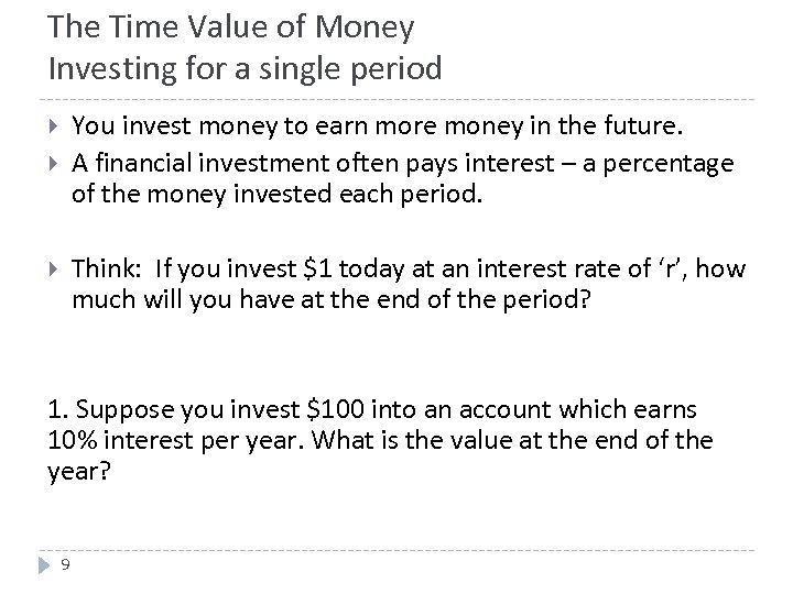 The Time Value of Money Investing for a single period You invest money to
