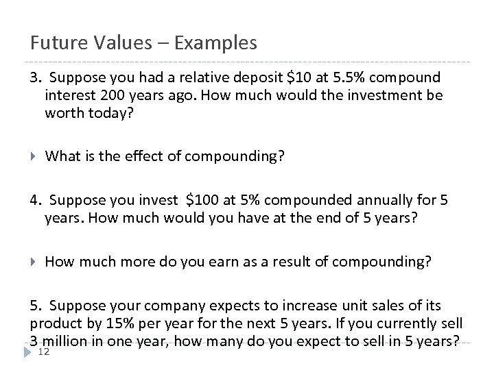 Future Values – Examples 3. Suppose you had a relative deposit $10 at 5.