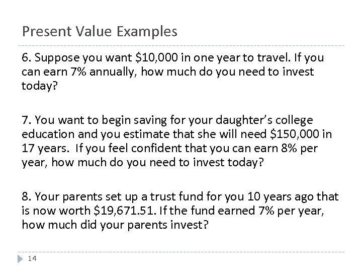 Present Value Examples 6. Suppose you want $10, 000 in one year to travel.