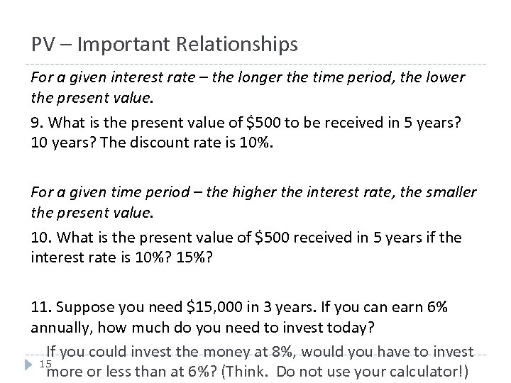 PV – Important Relationships For a given interest rate – the longer the time