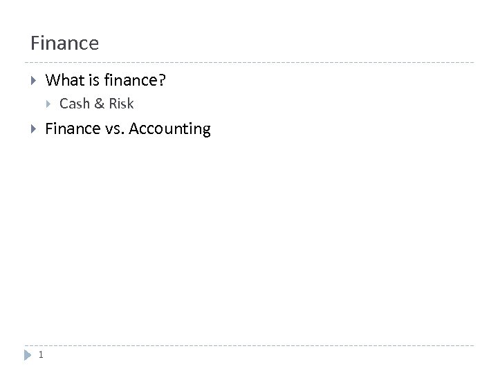 Finance What is finance? Cash & Risk Finance vs. Accounting 1 
