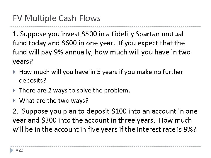 FV Multiple Cash Flows 1. Suppose you invest $500 in a Fidelity Spartan mutual