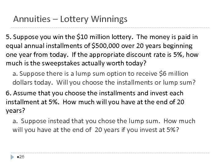 Annuities – Lottery Winnings 5. Suppose you win the $10 million lottery. The money