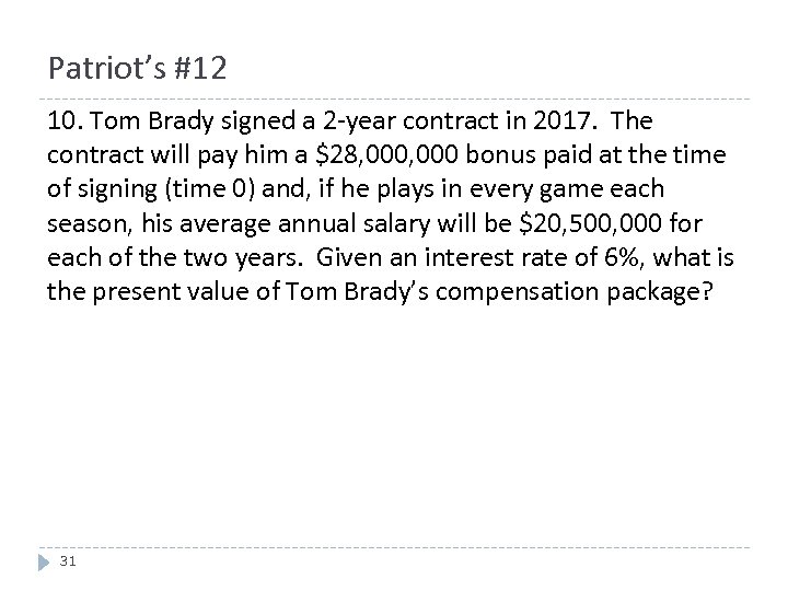 Patriot’s #12 10. Tom Brady signed a 2 -year contract in 2017. The contract
