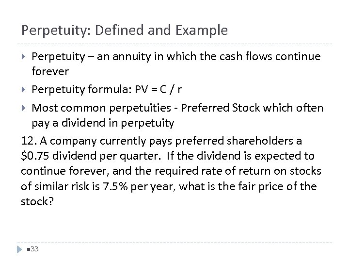 Perpetuity: Defined and Example Perpetuity – an annuity in which the cash flows continue