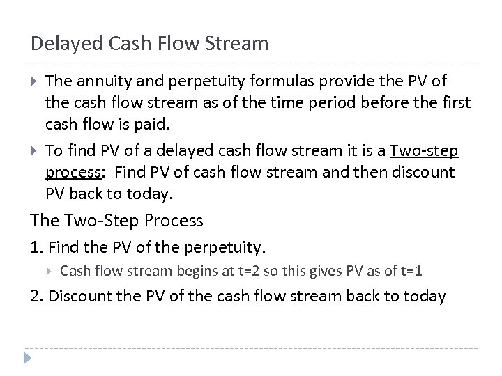 Delayed Cash Flow Stream The annuity and perpetuity formulas provide the PV of the