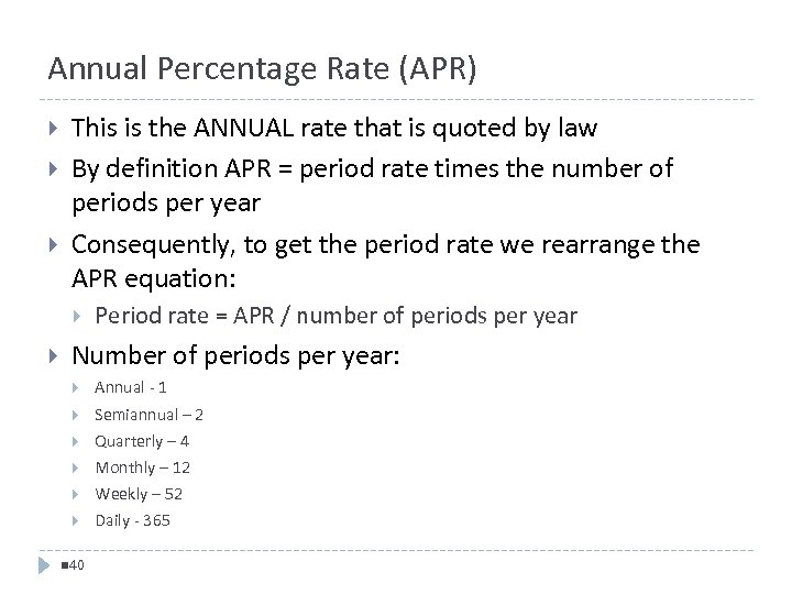 Annual Percentage Rate (APR) This is the ANNUAL rate that is quoted by law