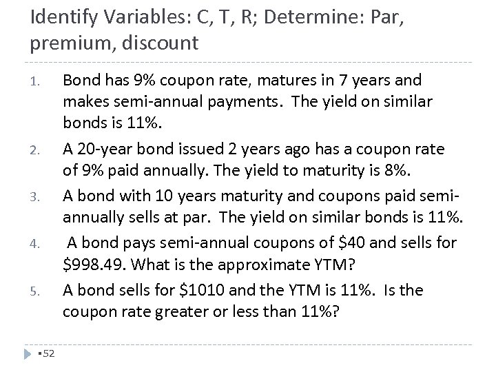 Identify Variables: C, T, R; Determine: Par, premium, discount 1. 2. 3. 4. 5.