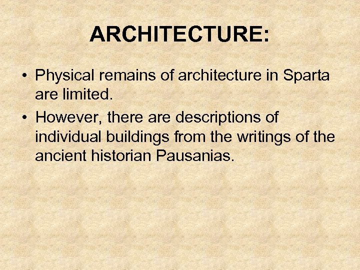 ARCHITECTURE: • Physical remains of architecture in Sparta are limited. • However, there are