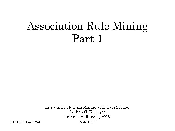 Association Rule Mining Part 1 Introduction to Data Mining with Case Studies Author: G.