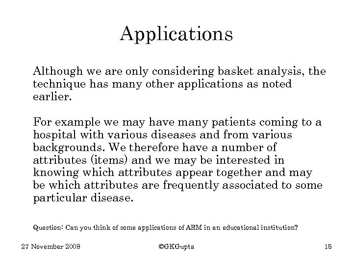 Applications Although we are only considering basket analysis, the technique has many other applications