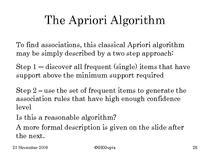 The Apriori Algorithm To find associations, this classical Apriori algorithm may be simply described