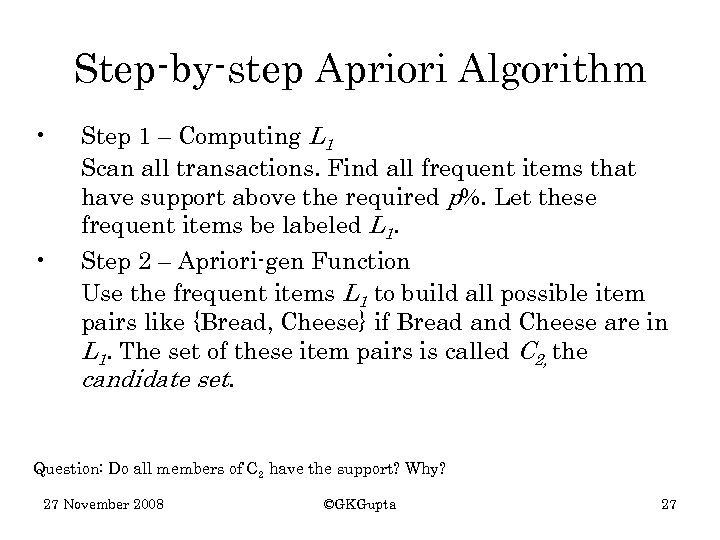 Step-by-step Apriori Algorithm • • Step 1 – Computing L 1 Scan all transactions.