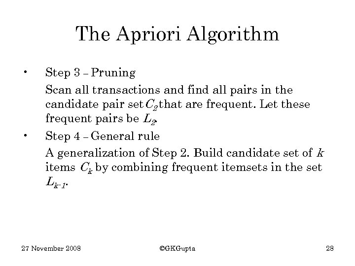 The Apriori Algorithm • • Step 3 – Pruning Scan all transactions and find