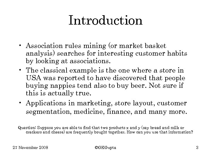 Introduction • Association rules mining (or market basket analysis) searches for interesting customer habits