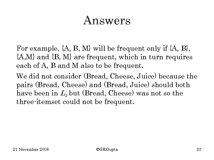 Answers For example, {A, B, M} will be frequent only if {A, B}, {A,