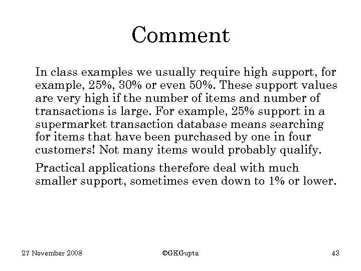 Comment In class examples we usually require high support, for example, 25%, 30% or