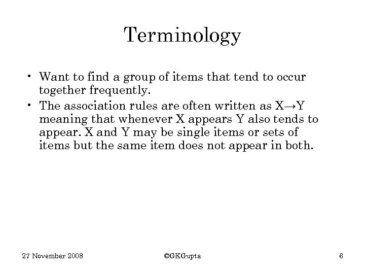 Terminology • Want to find a group of items that tend to occur together