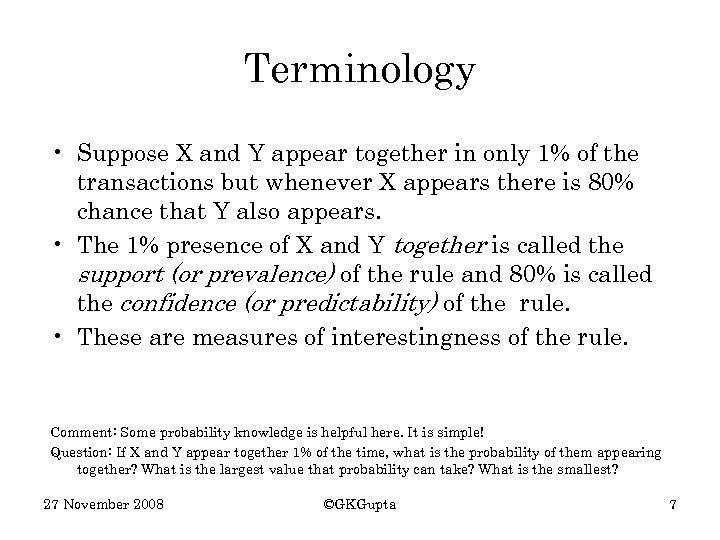 Terminology • Suppose X and Y appear together in only 1% of the transactions