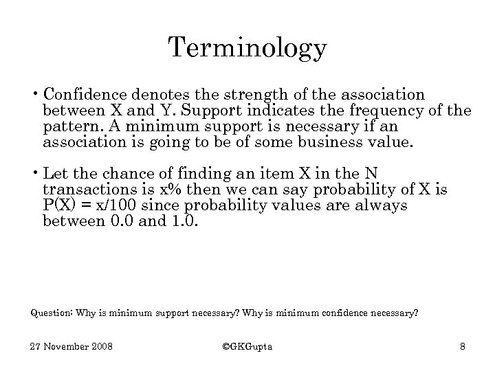 Terminology • Confidence denotes the strength of the association between X and Y. Support