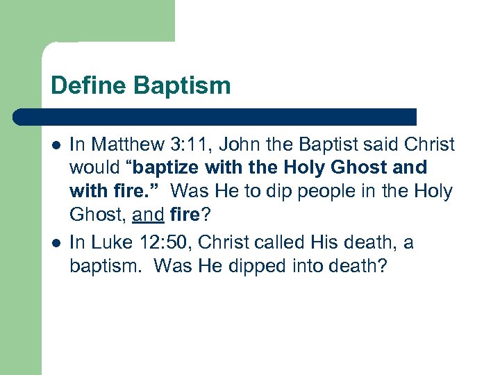 Define Baptism l l In Matthew 3: 11, John the Baptist said Christ would