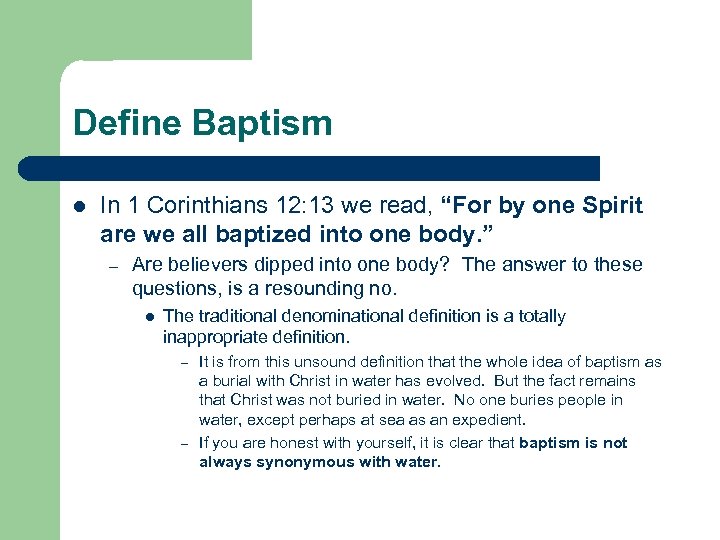 Define Baptism l In 1 Corinthians 12: 13 we read, “For by one Spirit