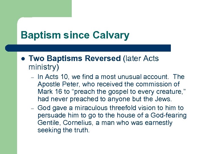 Baptism since Calvary l Two Baptisms Reversed (later Acts ministry) – – In Acts