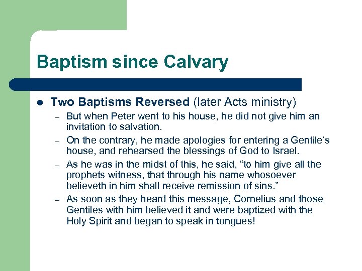 Baptism since Calvary l Two Baptisms Reversed (later Acts ministry) – – But when
