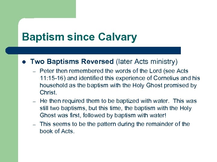 Baptism since Calvary l Two Baptisms Reversed (later Acts ministry) – – – Peter