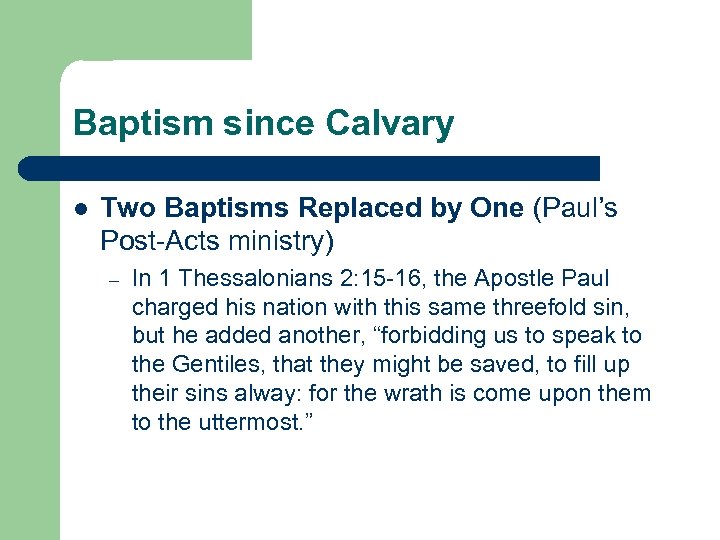 Baptism since Calvary l Two Baptisms Replaced by One (Paul’s Post-Acts ministry) – In