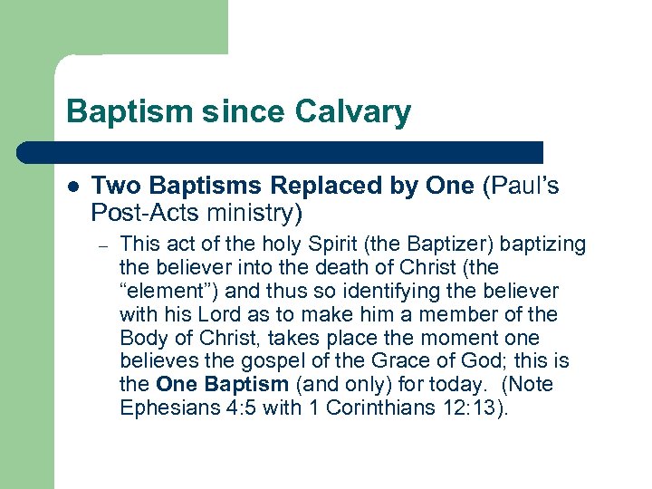 Baptism since Calvary l Two Baptisms Replaced by One (Paul’s Post-Acts ministry) – This
