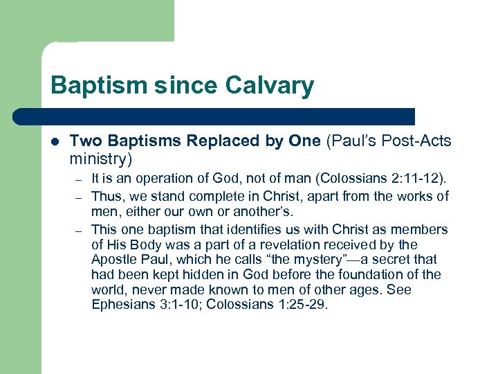 Baptism since Calvary l Two Baptisms Replaced by One (Paul’s Post-Acts ministry) – –