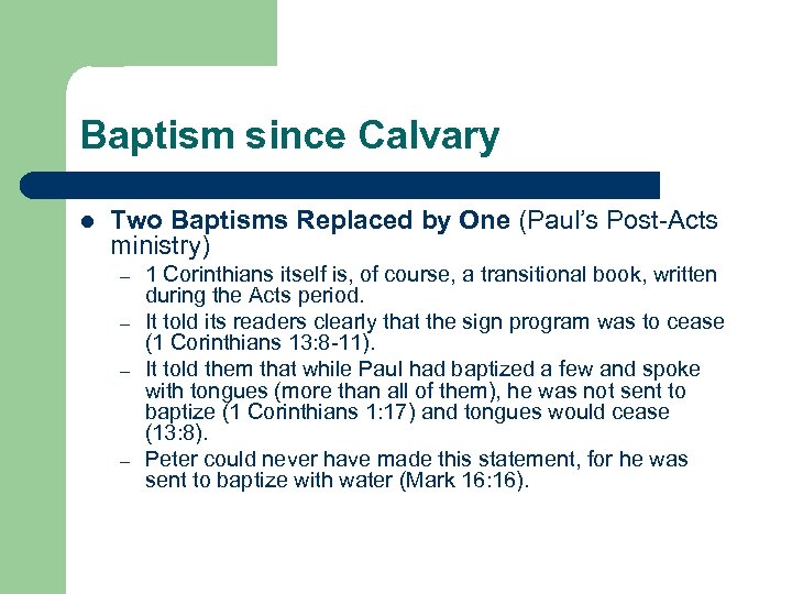 Baptism since Calvary l Two Baptisms Replaced by One (Paul’s Post-Acts ministry) – –