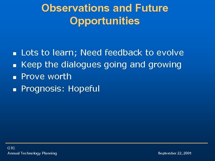 Observations and Future Opportunities n n Lots to learn; Need feedback to evolve Keep