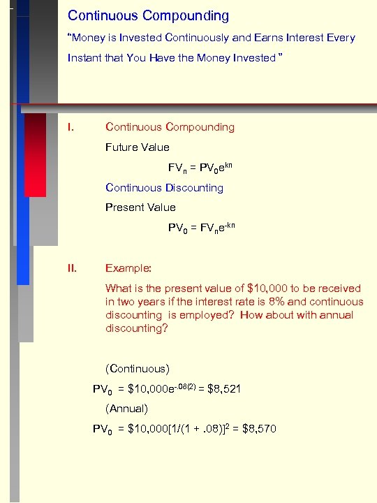 Continuous Compounding “Money is Invested Continuously and Earns Interest Every Instant that You Have