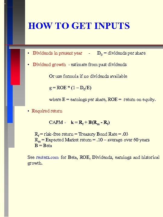 HOW TO GET INPUTS • Dividends in present year - D 0 = dividends