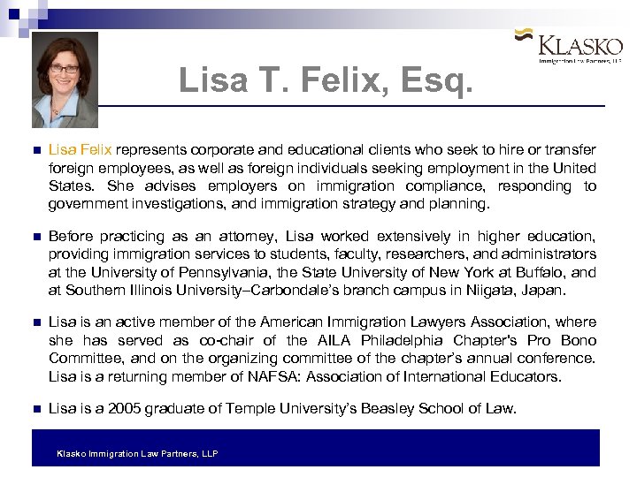 Lisa T. Felix, Esq. Lisa Felix represents corporate and educational clients who seek to