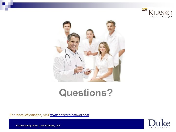 Questions? For more information, visit www. eb 1 immigration. com Klasko Immigration Law Partners,