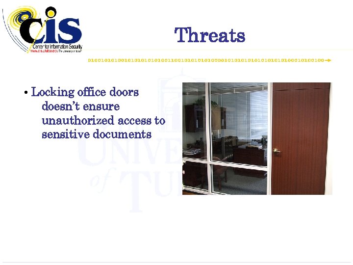 Threats • Locking office doors doesn’t ensure unauthorized access to sensitive documents 