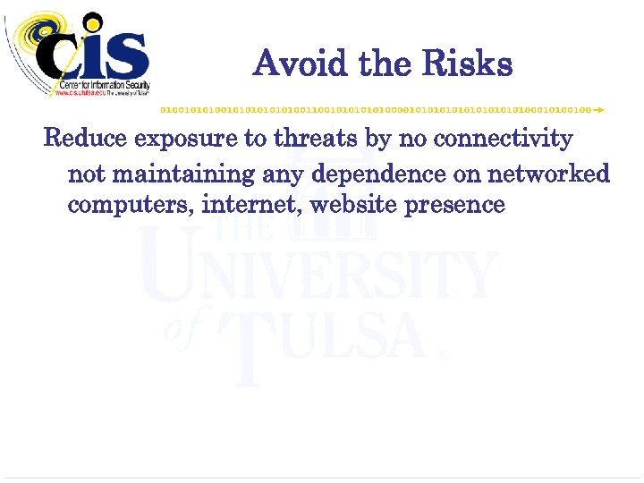 Avoid the Risks Reduce exposure to threats by no connectivity not maintaining any dependence