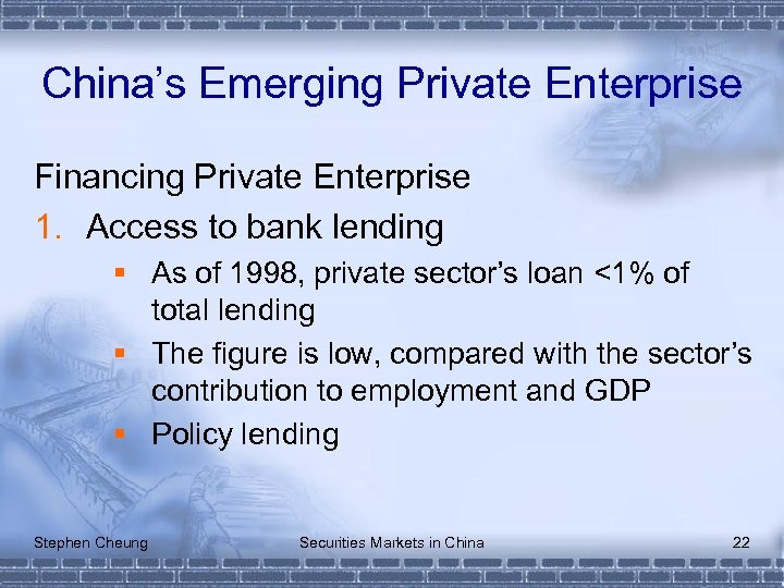 China’s Emerging Private Enterprise Financing Private Enterprise 1. Access to bank lending § As