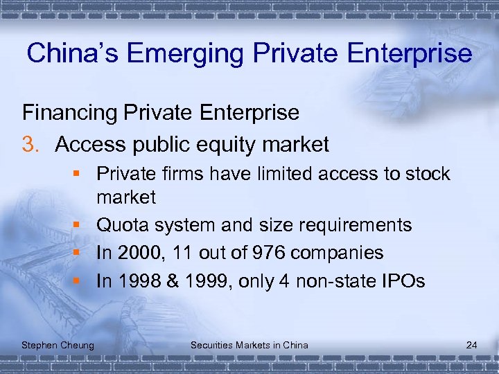 China’s Emerging Private Enterprise Financing Private Enterprise 3. Access public equity market § Private