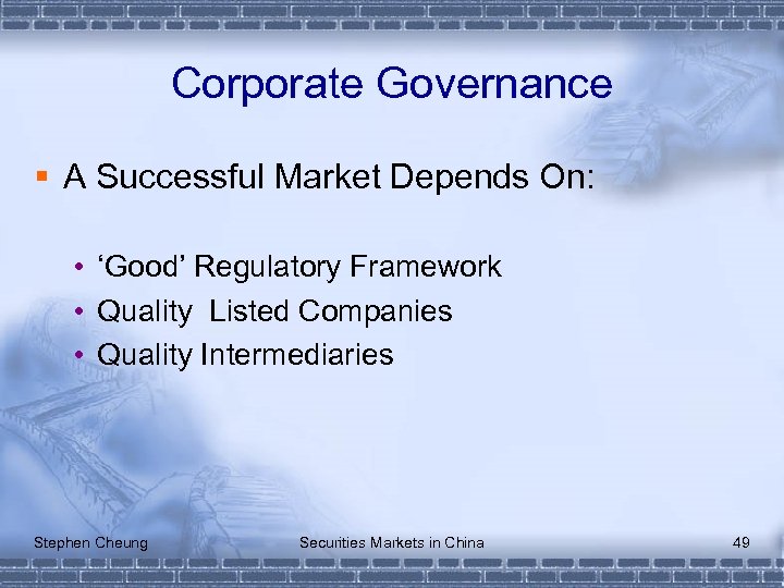 Corporate Governance § A Successful Market Depends On: • ‘Good’ Regulatory Framework • Quality