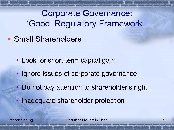 Corporate Governance: ‘Good’ Regulatory Framework I § Small Shareholders • Look for short-term capital