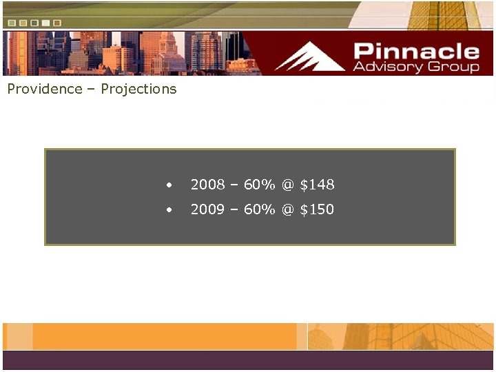 Providence – Projections • 2008 – 60% @ $148 • 2009 – 60% @