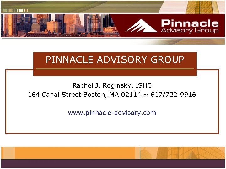 PINNACLE ADVISORY GROUP Rachel J. Roginsky, ISHC 164 Canal Street Boston, MA 02114 ~