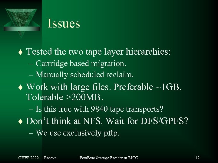 Issues t Tested the two tape layer hierarchies: – Cartridge based migration. – Manually