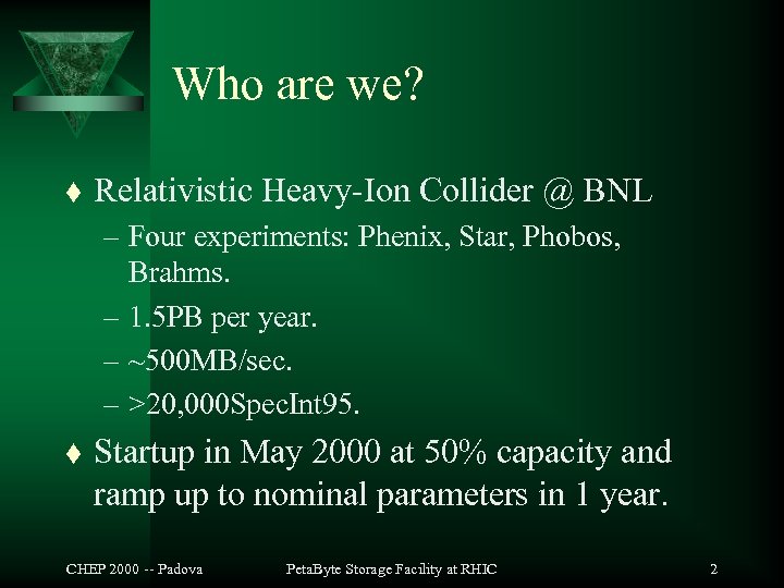 Who are we? t Relativistic Heavy-Ion Collider @ BNL – Four experiments: Phenix, Star,