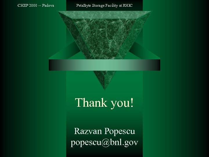 CHEP 2000 -- Padova Peta. Byte Storage Facility at RHIC Thank you! Razvan Popescu