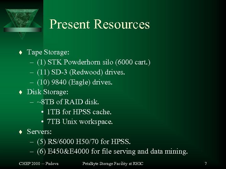 Present Resources t t t Tape Storage: – (1) STK Powderhorn silo (6000 cart.